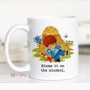 Blame it on the Alcohol Mug